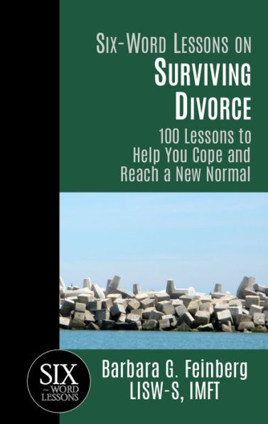 Six-Word Lessons on Surviving Divorce: 100 Lessons to Help You Cope and Reach a New Normal