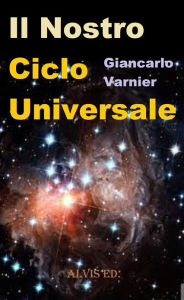 Title: Il Nostro Ciclo Universale, Author: Giancarlo Varnier