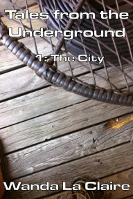 Title: Tales from the Underground 1: The City, Author: Wanda La Claire