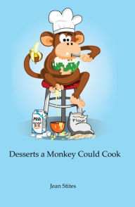 Title: Desserts a Monkey Could Cook, Author: Jean Stites