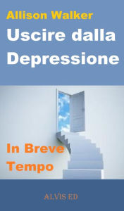 Title: Uscire dalla Depressione: In Breve Tempo, Author: Allison Walker