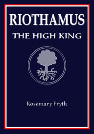 Title: The High King: Book Two of the 'Riothamus' trilogy, Author: Rosemary Fryth