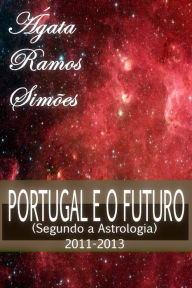 Title: O Futuro de Portugal Segundo a Astrologia: 2011-2013, Author: Ágata Ramos Simões
