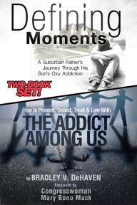Title: Defining Moments: A Suburban Father's Journey Into His Son's Oxy Addiction AND How to Prevent, Detect, Treat & Live With The Addict Among Us-Combined Edition, Author: Bradley V. DeHaven