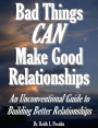 Bad Things CAN Make Good Relationships: An Unconventional Guide to Building Better Relationships