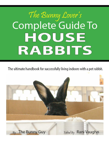 The Bunny Lover's Complete Guide To House Rabbits