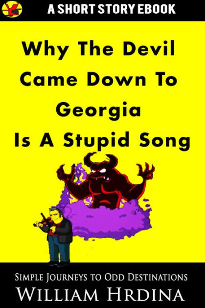 Why 'The Devil Came Down to Georgia' Is a Stupid Song by William Hrdina
