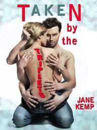 Title: Taken by the Triplets: A Double Penetration Gangbang Short, Author: Jane Kemp