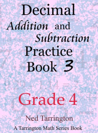 Title: Decimal Addition and Subtraction Practice Book 3, Grade 4, Author: Ned Tarrington