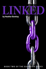 Title: Linked, a YA paranormal romance/fantasy (#2 Guardian series), Author: Heather Bowhay