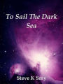 To Sail The Dark Sea