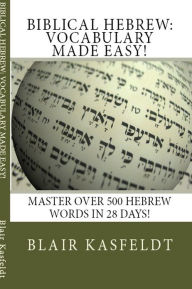 Title: Biblical Hebrew: Vocabulary Made Easy!, Author: Blair Kasfeldt
