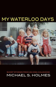Title: My Waterloo Days, Author: Michael Holmes