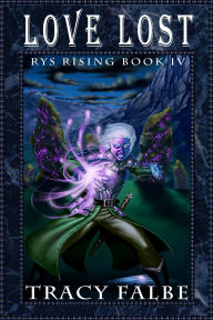 Title: Love Lost: Rys Rising Book IV, Author: Tracy Falbe