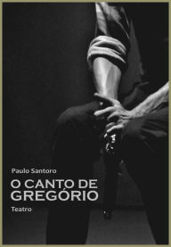 Title: O canto de Gregório, Author: Paulo Santoro