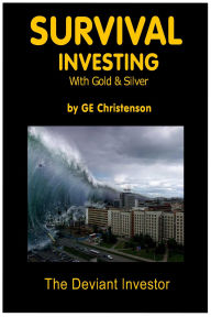 Title: Survival Investing with Gold & Silver, Author: GE Christenson