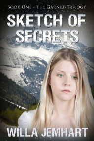 Title: Sketch of Secrets (The Garnet Trilogy - Book 1), Author: Willa Jemhart