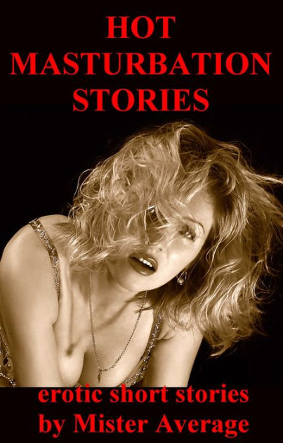 Hot Masturbation Stories By Mister Average Ebook Barnes And Noble® 3081