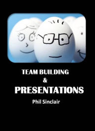 Title: Team Building & Presentations, Author: Philip Sinclair
