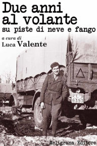 Title: Due anni al volante su piste di neve e fango, Author: Luca Valente