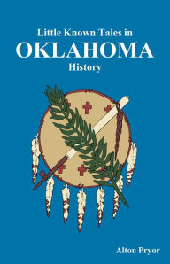 Title: Little Known Tales in Oklahoma History, Author: Alton Pryor