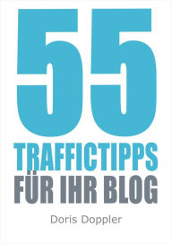 Title: 55 Traffictipps für Ihr Blog (mehr Besucher gewinnen durch Blogmarketing), Author: Doris Doppler