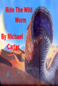 Title: Ride The Wild Worm, Author: Michael Carter