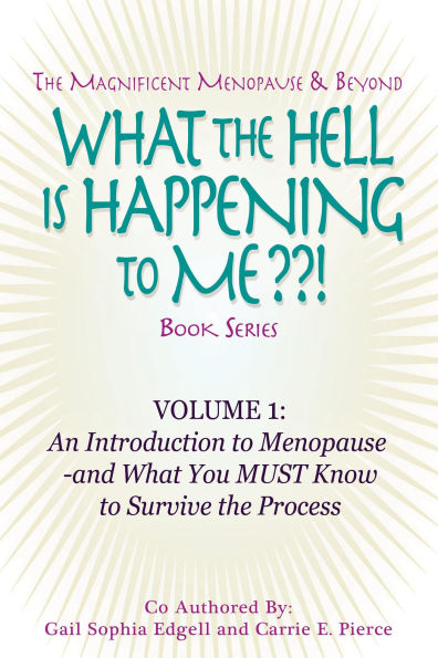 What the Hell is Happening to Me? Volume 1: An Introduction to Menopause by Gail Sophia Edgell and Carrie E. Pierce