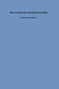 Title: How to Beat the Unemployment Blues, Author: Robert Donaldson