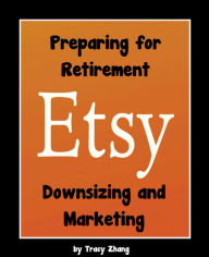 Title: Preparing for Retirement: Downsizing and Marketing, Author: Tracy Zhang