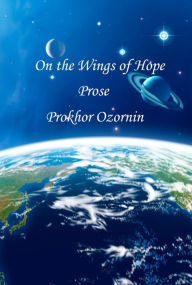 Title: On the Wings of Hope: Prose, Author: Prokhor Ozornin