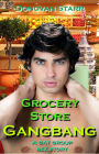 Grocery Store Gangbang: A Gay Group Sex Story