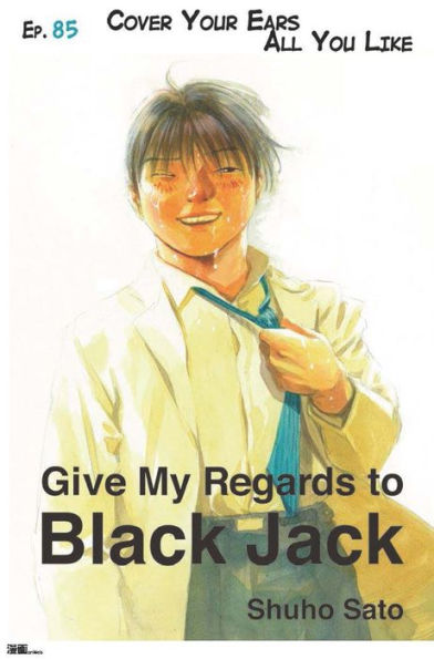 Give My Regards to Black Jack - Ep.85 Cover Your Ears All You Like (English version)