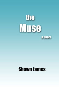 Title: The Muse, Author: Shawn James