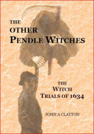 Title: The Other Pendle Witches, Author: John Clayton