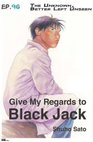 Title: Give My Regards to Black Jack - Ep.96 The Unknown, Better Left Unseen (English version), Author: Shuho Sato