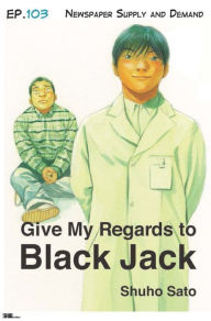 Title: Give My Regards to Black Jack - Ep.103 Newspaper Supply and Demand (English version), Author: Shuho Sato