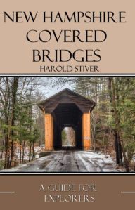 Title: New Hampshire Covered Bridges (Covered Bridges of North America, #10), Author: Harold Stiver