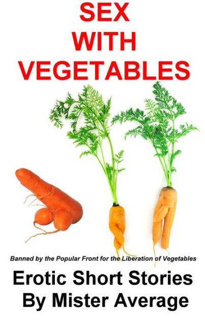 Sex With Vegetables By Mister Average Nook Book Ebook Barnes And Noble® 1843