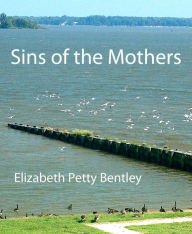 Title: Sins of the Mothers, Author: Elizabeth Petty Bentley