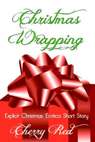 Christmas Wrapping: Explicit Christmas Erotica Short Story