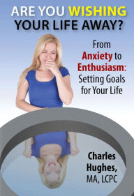 Title: Are You Wishing Your Life Away?, Author: Charles Hughes