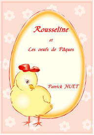Title: Rousseline Et Les Oeufs De Pâques, Author: Patrick Huet