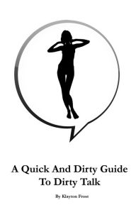 A Quick And Dirty Guide To Dirty Talk