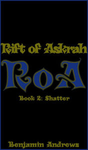 Title: Rift of Askrah Book 2: Shatter, Author: Benjamin Andrews