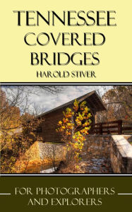 Title: Tennessee Covered Bridges (Covered Bridges of North America, #13), Author: Harold Stiver