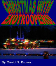 Title: Christmas With EXOTROOPERS!, Author: David N. Brown