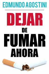 Title: Dejar de Fumar Ahora: Una guia para lograrlo definitivamente, Author: Edmundo Agostini