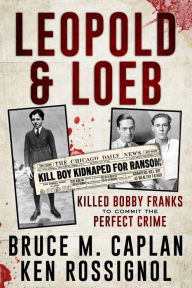Title: Leopold & Loeb Killed Bobby Franks, Author: Ken Rossignol