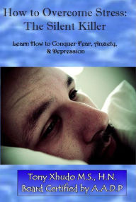 Title: How to Overcome Stress: The Silent Killer, Author: Tony Xhudo M.S.